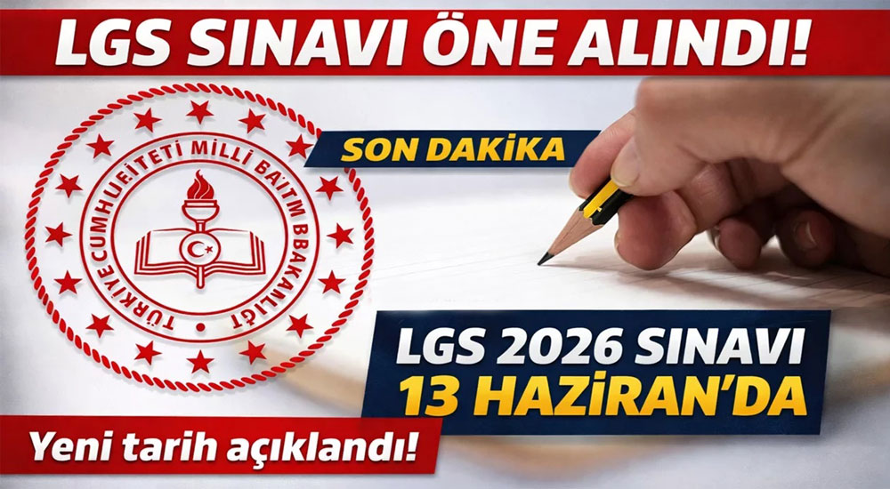 LGS Tarihi Değişti (13 Haziran 2026 Cumartesi).
